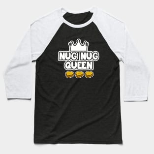 Nug Nug Queen Baseball T-Shirt